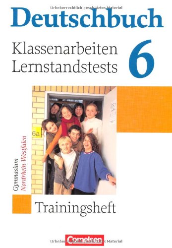 - Deutschbuch - Trainingshefte - zu allen allgemeinen Ausgaben/Gymnasium: 6. Schuljahr - Klassenarbeiten, Lernstandstests - Nordrhein-Westfalen: Trainingsheft mit Lösungen