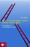 - Wie's weitergeht, wenn nichts mehr geht: Strategien in schwierigen Zeiten