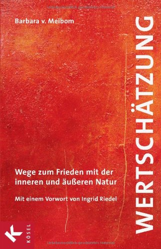 - Wertschätzung: Wege zum Frieden mit der inneren und äußeren Natur. Mit einem Vorwort von Ingrid Riedel