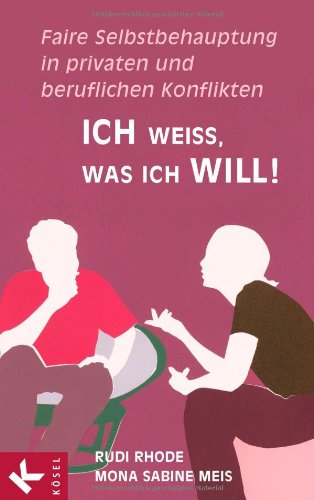- Ich weiß, was ich will!: Faire Selbstbehauptung in privaten und beruflichen Konflikten