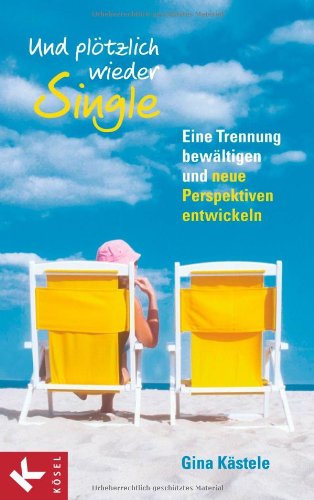 - Und plötzlich wieder Single: Eine Trennung bewältigen und neue Perspektiven entwickeln