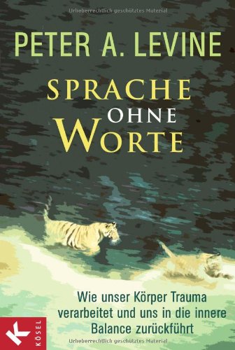 - Sprache ohne Worte: Wie unser Körper Trauma verarbeitet und uns in die innere Balance zurückführt