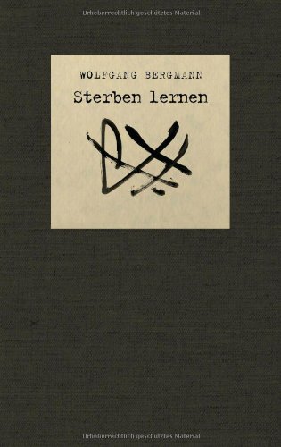 - Sterben lernen: Notierungen zu Krebs und Not und Tod
