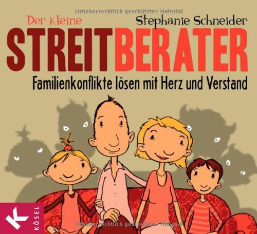  - Der kleine Streitberater: Familienkonflikte lösen mit Herz und Verstand