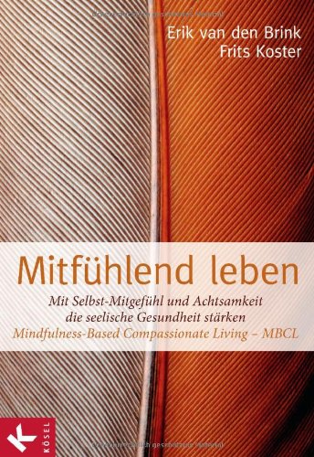 - Mitfühlend leben: Mit Selbst-Mitgefühl und Achtsamkeit die seelische Gesundheit stärken: Mindfulness-Based Compassionate Living - MBCL