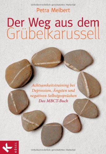 - Der Weg aus dem Grübelkarussell: Achtsamkeitstraining bei Depression, Ängsten und negativen Selbstgesprächen Das MBCT-Buch