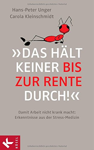  - »Das hält keiner bis zur Rente durch!«: Damit Arbeit nicht krank macht: Erkenntnisse aus der Stress-Medizin