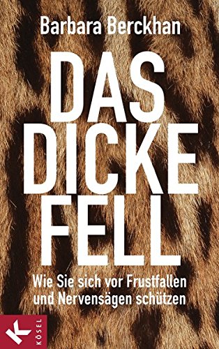  - Das dicke Fell: Wie Sie sich vor Frustfallen und Nervensägen schützen