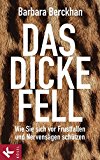  - So bin ich unverwundbar: Sechs Strategien, souverän mit Ärger und Kritik umzugehen