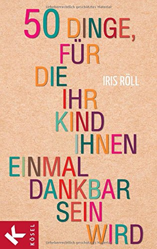  - 50 Dinge, für die Ihr Kind Ihnen einmal dankbar sein wird