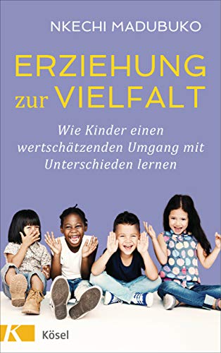 Madubuko, Nkechi - Erziehung zur Vielfalt: Wie Kinder einen wertschätzenden Umgang mit Unterschieden lernen