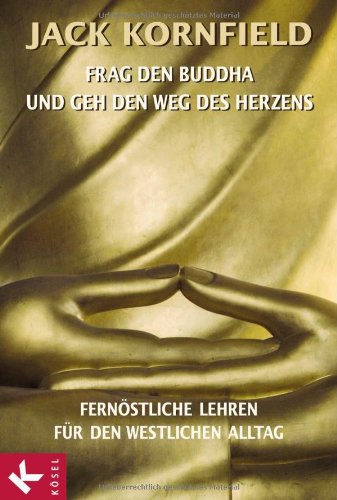 - Frag den Buddha - und geh den Weg des Herzens: Fernöstliche Lehren für den westlichen Alltag