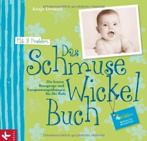 - Das Schmuse-Wickel-Buch: Die besten Bewegungs- und Entspannungsübungen für Ihr Baby