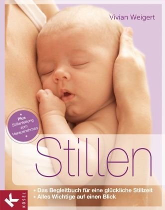 - Stillen: Das Begleitbuch für eine glückliche Stillzeit. - Alles Wichtige auf einen Blick. - Plus Stillanleitung zum Herausnehmen