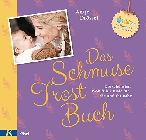 - Das Schmuse-Trost-Buch: Die schönsten Wohlfühlrituale für Sie und Ihr Baby