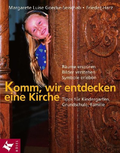 - Komm, wir entdecken eine Kirche: Räume erspüren, Bilder verstehen, Symbole erleben - Tipps für Kindergarten, Grundschule, Familie: Räume erspüren, ... für Kindergarten, Grundschule und Familie