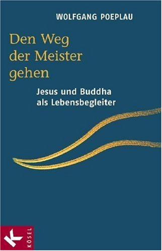 - Den Weg der Meister gehen. Jesus und Buddha als Lebensbegleiter