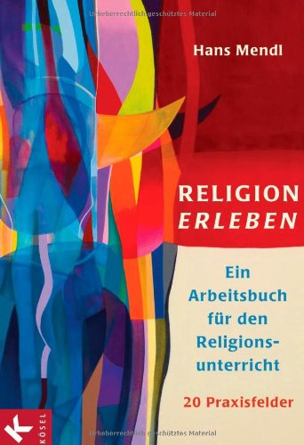  - Religion erleben: Ein Arbeitsbuch für den Religionsunterricht