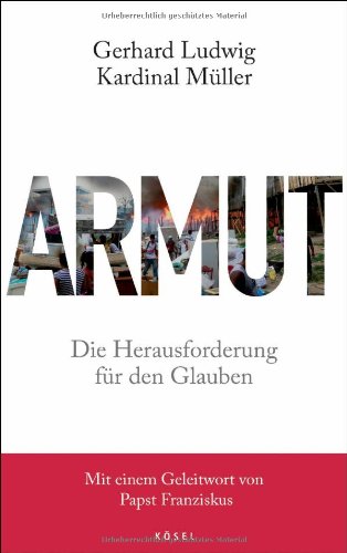  - Armut: Die Herausforderung für den Glauben - Mit einem Geleitwort von Papst Franziskus