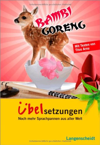  - Langenscheidt Bambi Goreng - Übelsetzungen: Noch mehr Sprachpannen aus aller Welt
