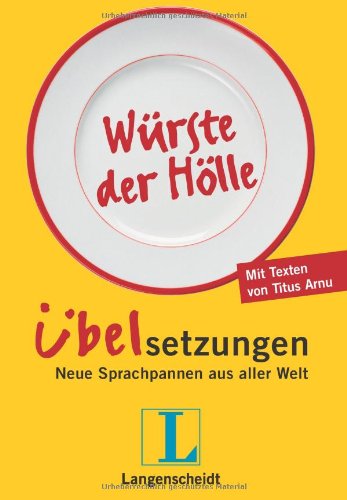  - Langenscheidt Würste der Hölle - Übelsetzungen: Neue Sprachpannen aus aller Welt (Langenscheidt Übelsetzungen)