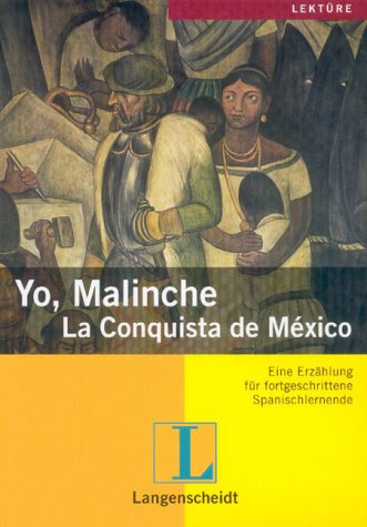 - Yo, Malinche - La Conquista de Mexico: Eine Erzählung für fortgeschrittene Spanischlernende. Mit Worterklärungen und Aufgaben
