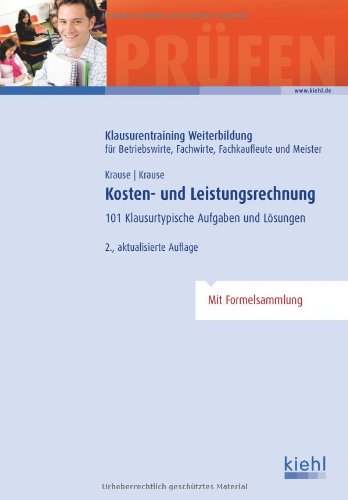 - Kosten- und Leistungsrechnung: 101 Klausurtypische Aufgaben und Lösungen