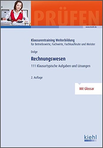- Rechnungswesen: 111 klausurtypische Aufgaben und Lösungen. (Klausurentraining Weiterbildung - für Betriebswirte, Fachwirte, Fachkaufleute und Meister)