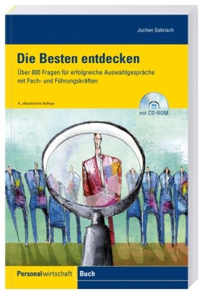 - Die Besten entdecken: Über 800 Fragen für erfolgreiche Auswahlgespräche mit Fach- und Führungskräften