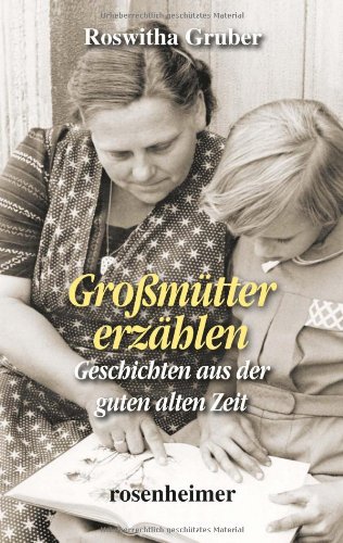  - Großmütter erzählen - Geschichten aus der guten alten Zeit