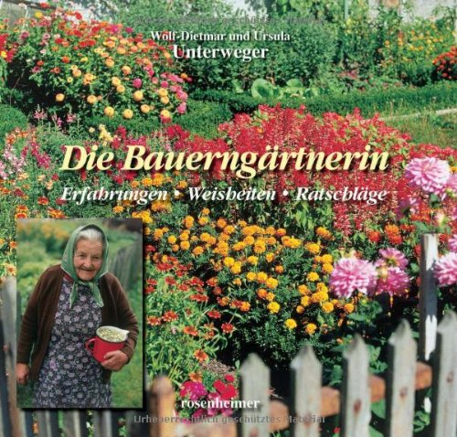 - Die Bauerngärtnerin. Erfahrungen - Weisheiten - Ratschläge: Erfahrungen - Ratschläge - Weisheiten