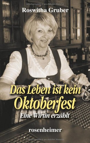 - Das Leben ist kein Oktoberfest - Eine Wirtin erzählt