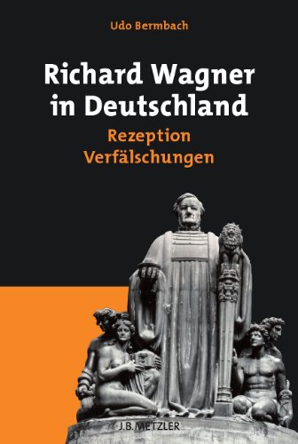 - Richard Wagner in Deutschland: Rezeption - Verfälschungen