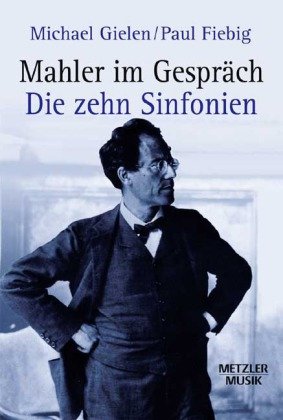  - Mahler im Gespräch: Die zehn Sinfonien