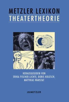 Fischer-Lichte, Erika / Kolesch, Doris / Warstat, Matthias (HG) - Metzler Lexikon Theatertheorie