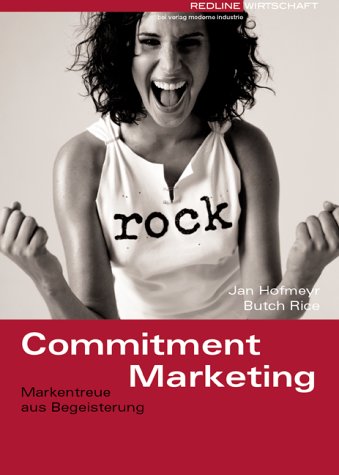 Hofmeyr, Jan / Rice, Butch - Commitment Marketing. Markentreue aus Begeisterung