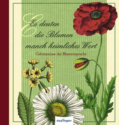  - Es deuten die Blumen manch heimliches Wort: Geheimnisse der Blumensprache