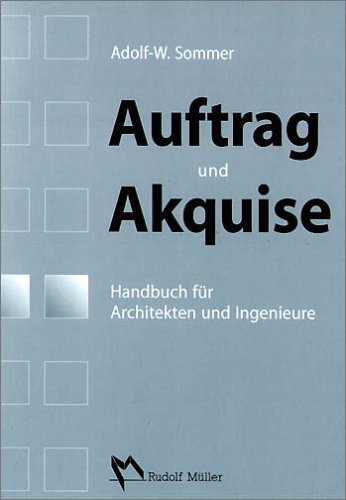  - Auftrag und Akquise: Handbuch für Architekten und Ingenieure