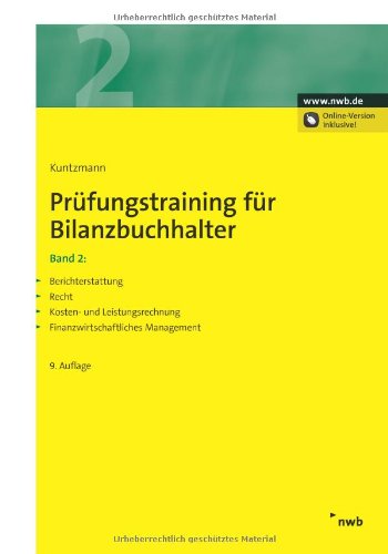 - Prüfungstraining für Bilanzbuchhalter 2: Berichterstattung. Recht. Kosten- und Leistungsrechnung. Finanzwirtschaftliches Management
