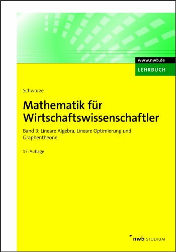 - Mathematik für Wirtschaftswissenschaftler 3: Lineare Algebra, Lineare Optimierung und Graphentheorie