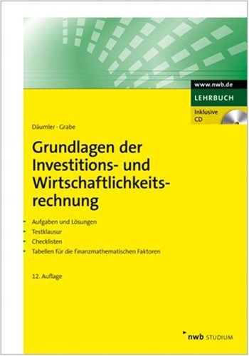 - Grundlagen der Investitions- und Wirtschaftlichkeitsrechnung. Aufgaben und Lösungen. Testklausur. Checklisten. Tabellen für die finanzmathematischen Faktoren. (NWB Studium Betriebswirtschaft)