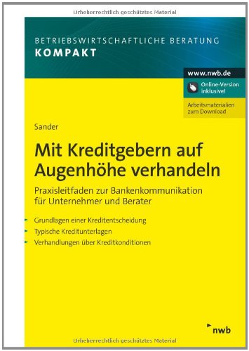  - Mit Kreditgebern auf Augenhöhe verhandeln. 

Praxisleitfaden zur Bankenkommunikation für Unternehmer und Berater.
Grundlagen einer Kreditentscheidung.
Typische Kreditunterlagen.
Verhandlungen über Kre