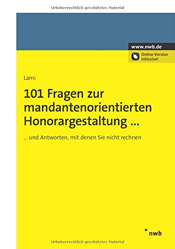  - 101 Fragen zur mandantenorientierten Honorargestaltung: und Antworten, mit denen Sie nicht rechnen