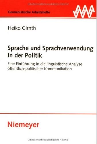  - Sprache und Sprachverwendung in der Politik: Eine Einführung in die linguistische Analyse öffentlich-politischer Kommunikation (Germanistische Arbeitshefte,)