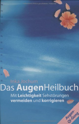  - Das Augenheilbuch: Mit Leichtigkeit Sehstörungen vermeiden und korrigieren