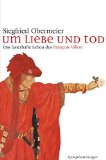  - Die lasterhaften Balladen und Lieder des François Villon: Nachdichtung von Paul Zech: Mit einer Biographie über Villon