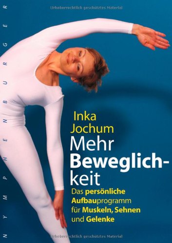 - Mehr Beweglichkeit: Das persönliche Aufbauprogramm für Muskeln, Sehnen und Gelenke