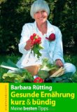 Rütting, Barbara - Essen wir uns gesund!: Mit vielen köstlichen Rezepten aus 30 Jahren Vollwert-Ernährung: Mit vielen köstlichen Rezepten aus 30 Jahren Vollwert-Erfahrung