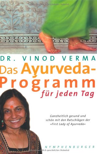  - Das Ayurveda-Programm für jeden Tag: Ganzheitlich gesund und schön mit den Ratschlägen der 'First Lady of Ayurveda'