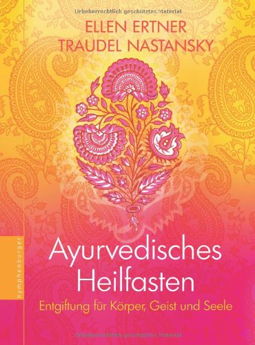  - Ayurvedisches Heilfasten: Entgiftung für Körper, Geist und Seele